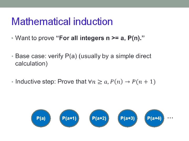 Mathematical induction • P(a) P(a+1) P(a+2) P(a+3) P(a+4) … 