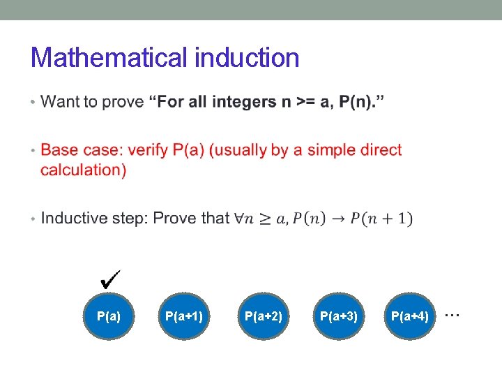 Mathematical induction • P(a) P(a+1) P(a+2) P(a+3) P(a+4) … 