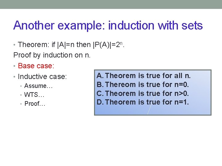 Another example: induction with sets • Theorem: if |A|=n then |P(A)|=2 n. Proof by