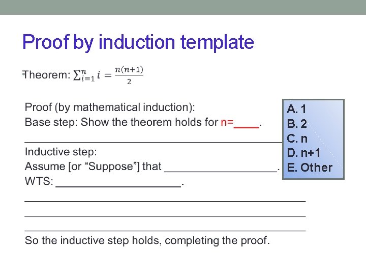Proof by induction template • A. 1 B. 2 C. n D. n+1 E.