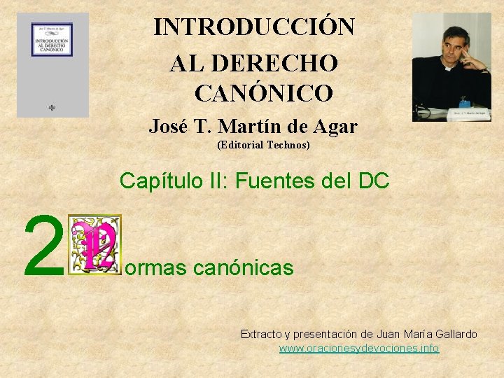 INTRODUCCIÓN AL DERECHO CANÓNICO José T. Martín de Agar (Editorial Technos) Capítulo II: Fuentes