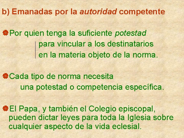 b) Emanadas por la autoridad competente |Por quien tenga la suficiente potestad para vincular