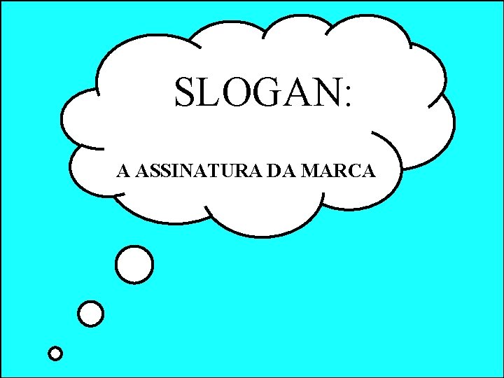 SLOGAN: A ASSINATURA DA MARCA SLOGAN: A ASSINATURA DA MARCA