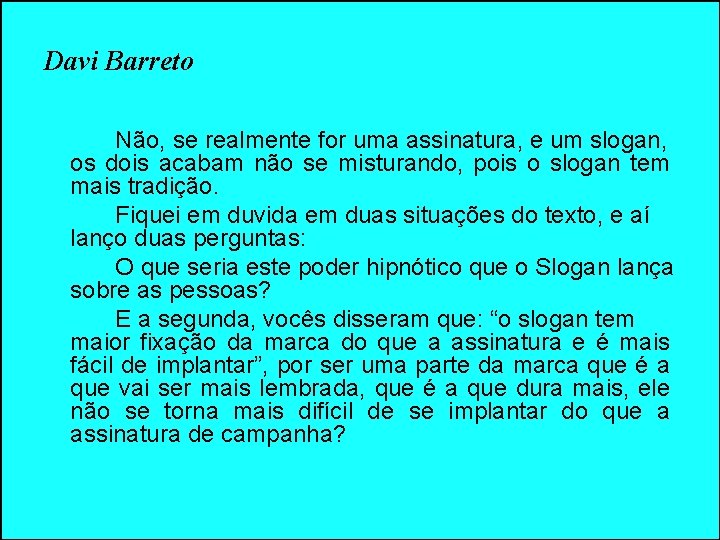 Davi Barreto Não, se realmente for uma assinatura, e um slogan, os dois acabam Davi Barreto Não, se realmente for uma assinatura, e um slogan, os dois acabam