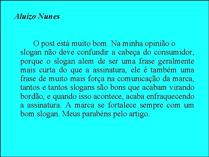 Aluizo Nunes O post está muito bom. Na minha opinião o slogan não deve Aluizo Nunes O post está muito bom. Na minha opinião o slogan não deve