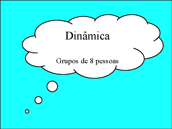 Dinâmica Grupos de 8 pessoas Dinâmica Grupos de 8 pessoas