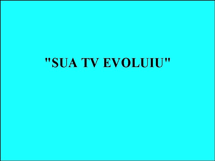 "SUA TV EVOLUIU" "SUA TV EVOLUIU"