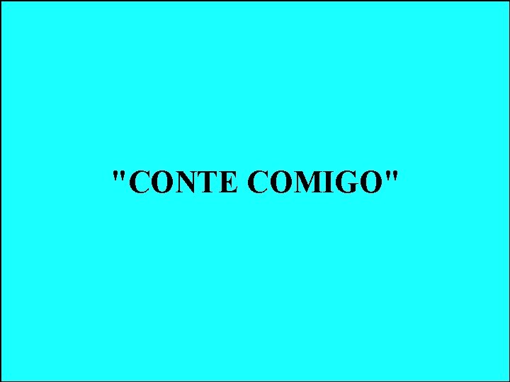 "CONTE COMIGO" "CONTE COMIGO"