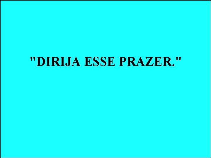 "DIRIJA ESSE PRAZER. " "DIRIJA ESSE PRAZER. "