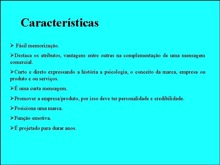 Características Ø Fácil memorização. ØDestaca os atributos, vantagens entre outras na complementação de uma Características Ø Fácil memorização. ØDestaca os atributos, vantagens entre outras na complementação de uma