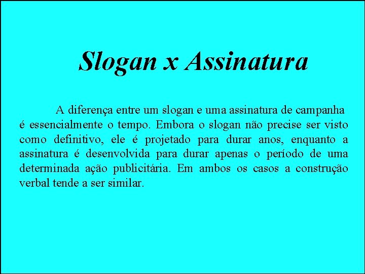 Slogan x Assinatura A diferença entre um slogan e uma assinatura de campanha é Slogan x Assinatura A diferença entre um slogan e uma assinatura de campanha é