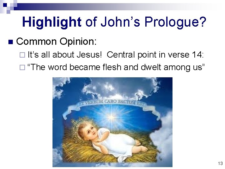 Highlight of John’s Prologue? n Common Opinion: ¨ It’s all about Jesus! Central point