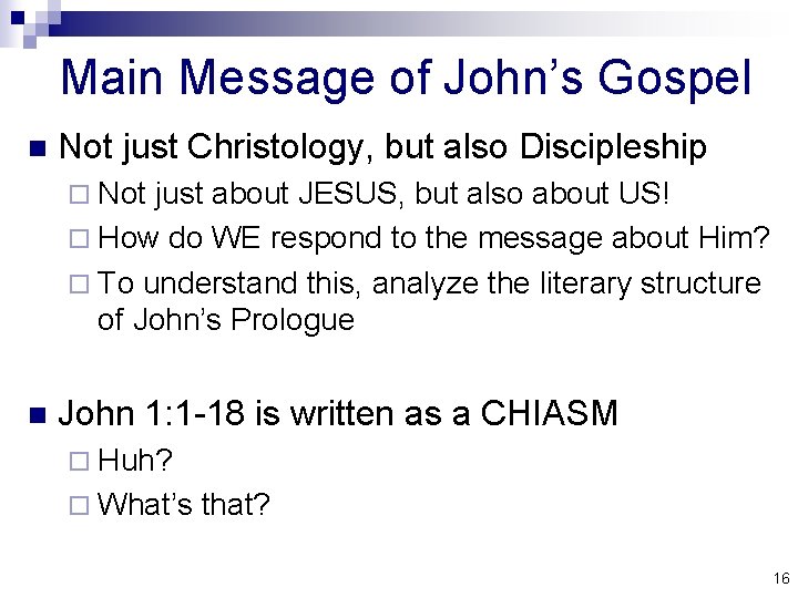 Main Message of John’s Gospel n Not just Christology, but also Discipleship ¨ Not