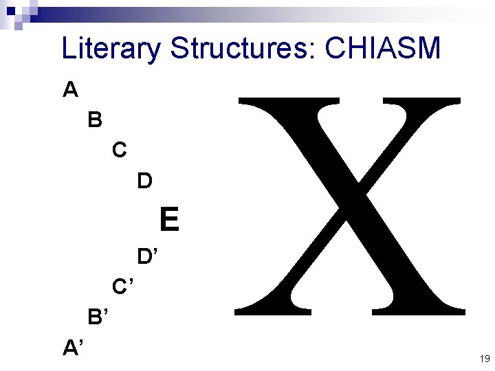 C Literary Structures: CHIASM A B C D E D’ C’ B’ A’ 19