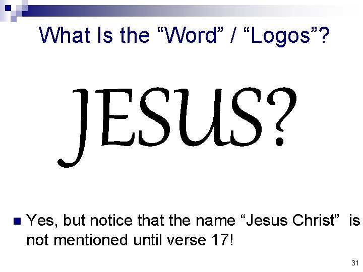 What Is the “Word” / “Logos”? JESUS? n Yes, but notice that the name