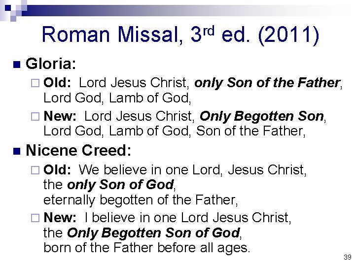 Roman Missal, 3 rd ed. (2011) n Gloria: ¨ Old: Lord Jesus Christ, only