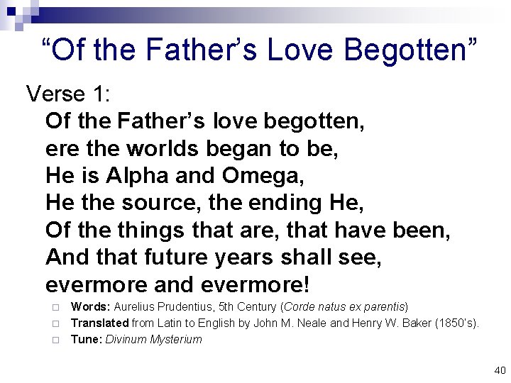 “Of the Father’s Love Begotten” Verse 1: Of the Father’s love begotten, ere the