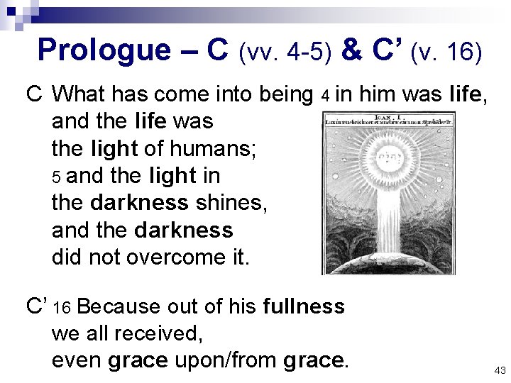 Prologue – C (vv. 4 -5) & C’ (v. 16) C What has come