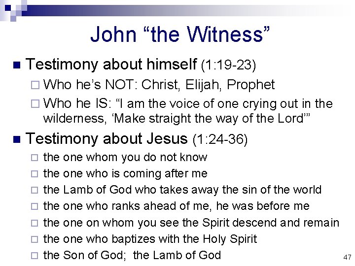 John “the Witness” n Testimony about himself (1: 19 -23) ¨ Who he’s NOT: