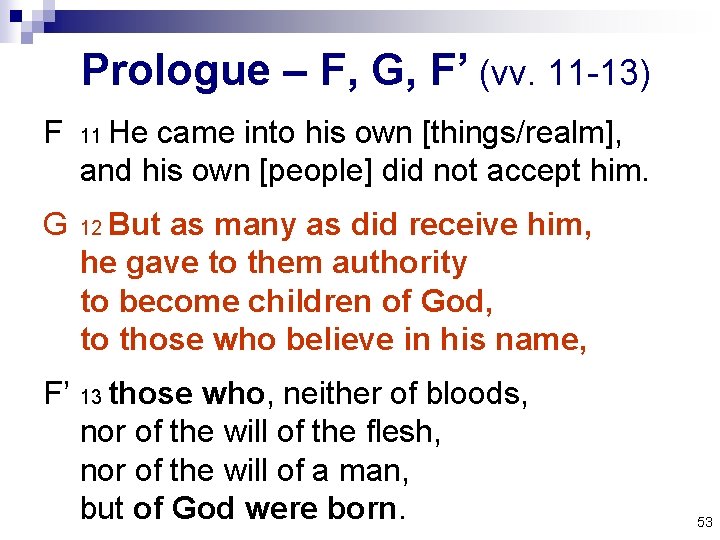 Prologue – F, G, F’ (vv. 11 -13) F 11 He came into his