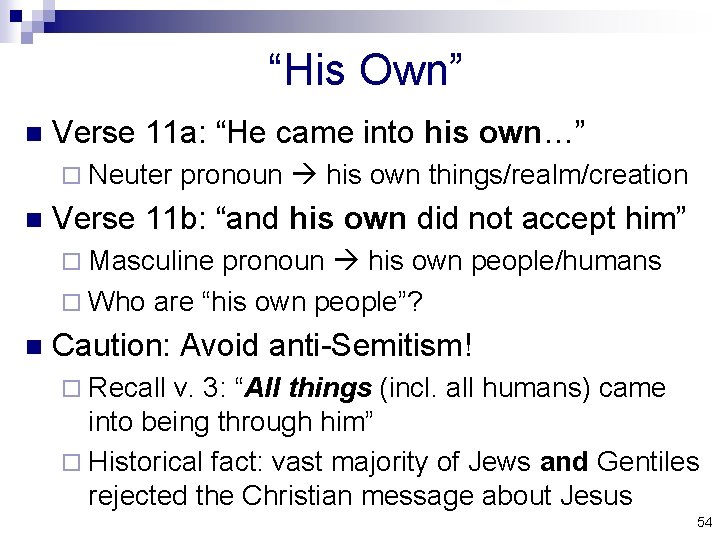 “His Own” n Verse 11 a: “He came into his own…” ¨ Neuter pronoun