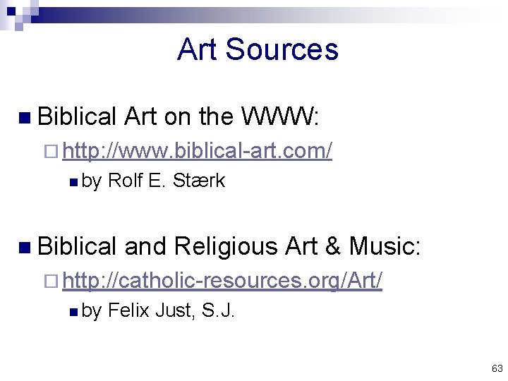 Art Sources n Biblical Art on the WWW: ¨ http: //www. biblical-art. com/ n