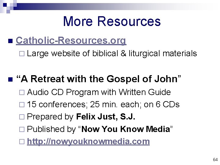 More Resources n Catholic-Resources. org ¨ Large website of biblical & liturgical materials n