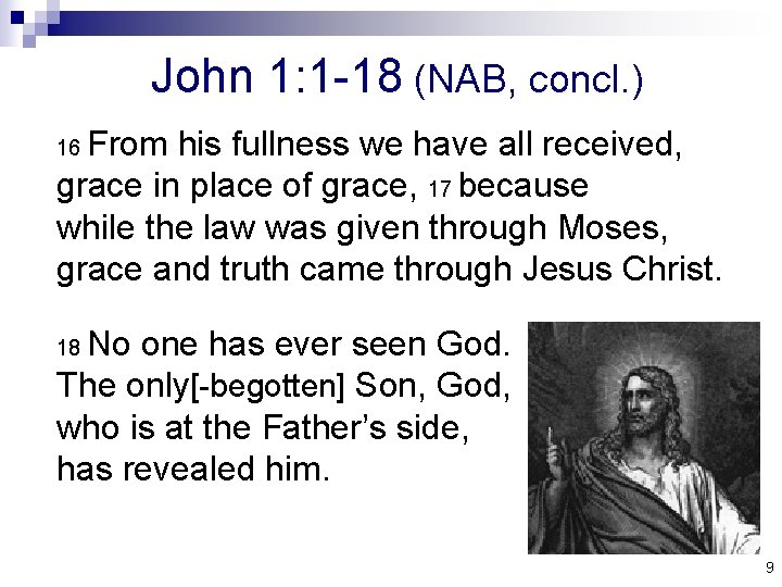 John 1: 1 -18 (NAB, concl. ) From his fullness we have all received,