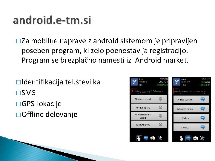 android. e-tm. si � Za mobilne naprave z android sistemom je pripravljen poseben program,