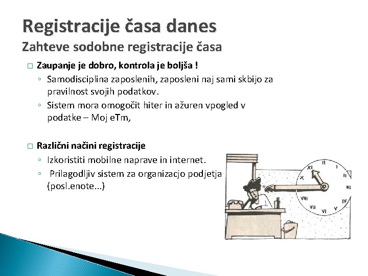 Registracije časa danes Zahteve sodobne registracije časa � Zaupanje je dobro, kontrola je boljša