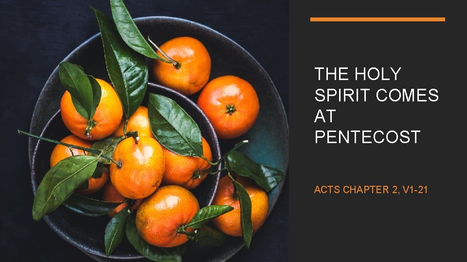 THE HOLY SPIRIT COMES AT PENTECOST ACTS CHAPTER 2, V 1 -21 