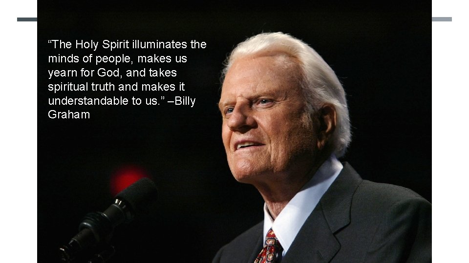 “The Holy Spirit illuminates the minds of people, makes us yearn for God, and