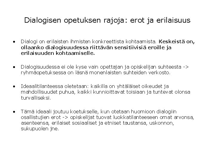 Dialogisen opetuksen rajoja: erot ja erilaisuus • Dialogi on erilaisten ihmisten konkreettista kohtaamista. Keskeistä Dialogisen opetuksen rajoja: erot ja erilaisuus • Dialogi on erilaisten ihmisten konkreettista kohtaamista. Keskeistä