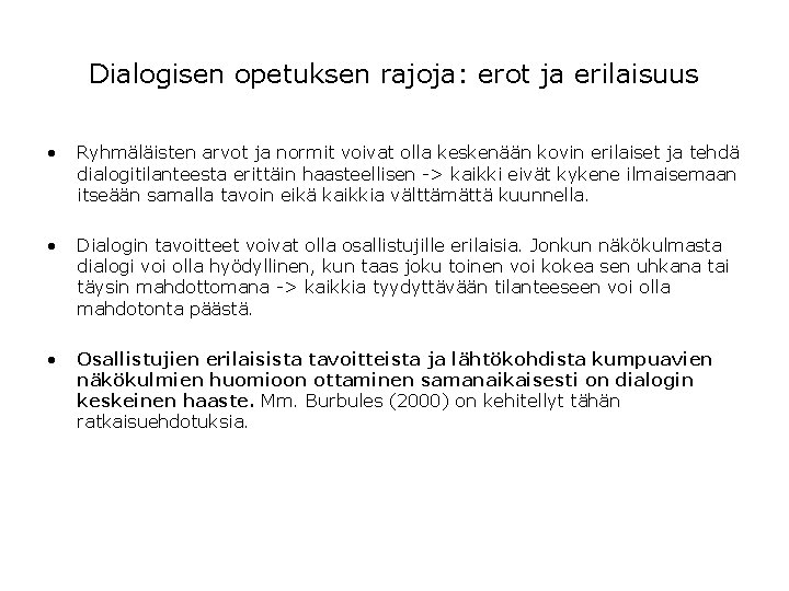 Dialogisen opetuksen rajoja: erot ja erilaisuus • Ryhmäläisten arvot ja normit voivat olla keskenään Dialogisen opetuksen rajoja: erot ja erilaisuus • Ryhmäläisten arvot ja normit voivat olla keskenään