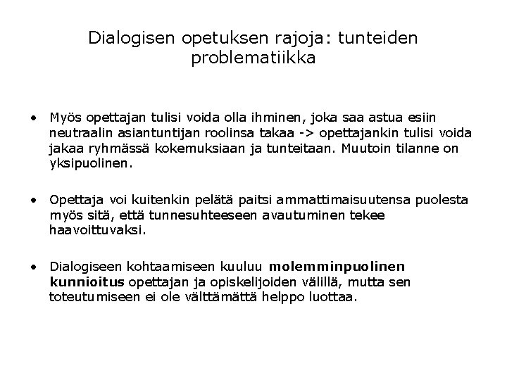 Dialogisen opetuksen rajoja: tunteiden problematiikka • Myös opettajan tulisi voida olla ihminen, joka saa Dialogisen opetuksen rajoja: tunteiden problematiikka • Myös opettajan tulisi voida olla ihminen, joka saa