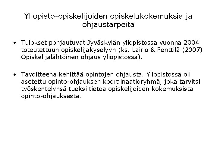 Yliopisto-opiskelijoiden opiskelukokemuksia ja ohjaustarpeita • Tulokset pohjautuvat Jyväskylän yliopistossa vuonna 2004 toteutettuun opiskelijakyselyyn (ks. Yliopisto-opiskelijoiden opiskelukokemuksia ja ohjaustarpeita • Tulokset pohjautuvat Jyväskylän yliopistossa vuonna 2004 toteutettuun opiskelijakyselyyn (ks.