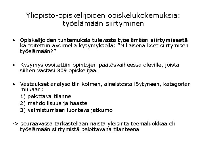Yliopisto-opiskelijoiden opiskelukokemuksia: työelämään siirtyminen • Opiskelijoiden tuntemuksia tulevasta työelämään siirtymisestä kartoitettiin avoimella kysymyksellä: ”Millaisena Yliopisto-opiskelijoiden opiskelukokemuksia: työelämään siirtyminen • Opiskelijoiden tuntemuksia tulevasta työelämään siirtymisestä kartoitettiin avoimella kysymyksellä: ”Millaisena