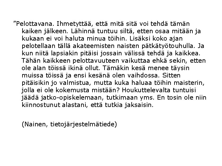 ”Pelottavana. Ihmetyttää, että mitä sitä voi tehdä tämän kaiken jälkeen. Lähinnä tuntuu siltä, etten ”Pelottavana. Ihmetyttää, että mitä sitä voi tehdä tämän kaiken jälkeen. Lähinnä tuntuu siltä, etten