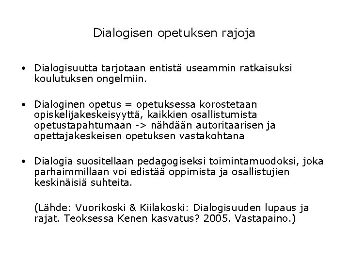 Dialogisen opetuksen rajoja • Dialogisuutta tarjotaan entistä useammin ratkaisuksi koulutuksen ongelmiin. • Dialoginen opetus Dialogisen opetuksen rajoja • Dialogisuutta tarjotaan entistä useammin ratkaisuksi koulutuksen ongelmiin. • Dialoginen opetus