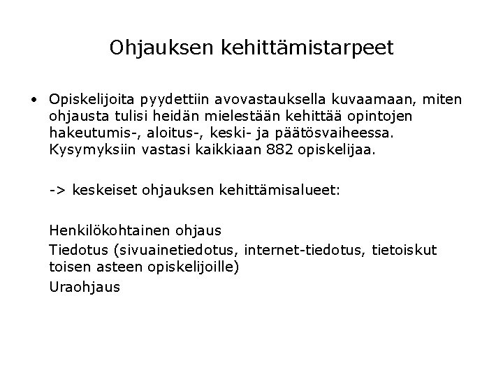 Ohjauksen kehittämistarpeet • Opiskelijoita pyydettiin avovastauksella kuvaamaan, miten ohjausta tulisi heidän mielestään kehittää opintojen Ohjauksen kehittämistarpeet • Opiskelijoita pyydettiin avovastauksella kuvaamaan, miten ohjausta tulisi heidän mielestään kehittää opintojen