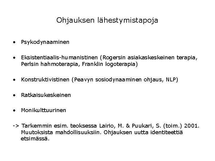 Ohjauksen lähestymistapoja • Psykodynaaminen • Eksistentiaalis-humanistinen (Rogersin asiakaskeskeinen terapia, Perlsin hahmoterapia, Franklin logoterapia) • Ohjauksen lähestymistapoja • Psykodynaaminen • Eksistentiaalis-humanistinen (Rogersin asiakaskeskeinen terapia, Perlsin hahmoterapia, Franklin logoterapia) •