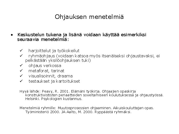 Ohjauksen menetelmiä • Keskustelun tukena ja lisänä voidaan käyttää esimerkiksi seuraavia menetelmiä: ü ü Ohjauksen menetelmiä • Keskustelun tukena ja lisänä voidaan käyttää esimerkiksi seuraavia menetelmiä: ü ü