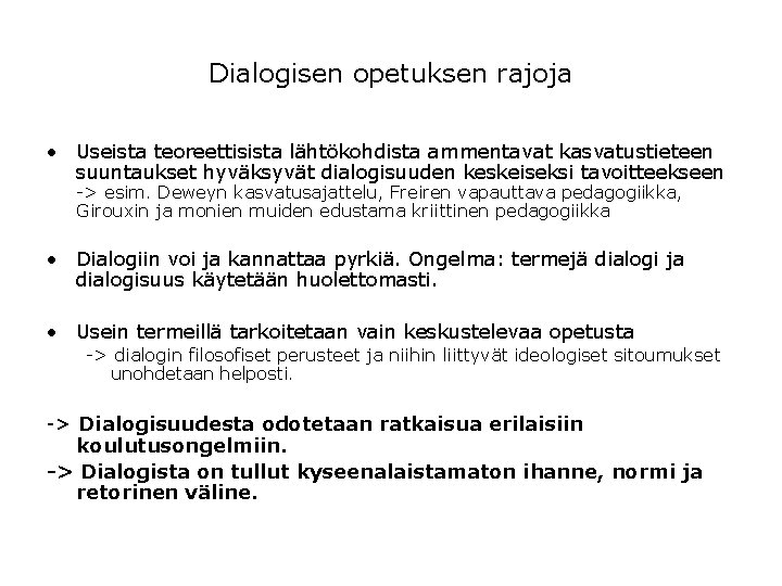 Dialogisen opetuksen rajoja • Useista teoreettisista lähtökohdista ammentavat kasvatustieteen suuntaukset hyväksyvät dialogisuuden keskeiseksi tavoitteekseen Dialogisen opetuksen rajoja • Useista teoreettisista lähtökohdista ammentavat kasvatustieteen suuntaukset hyväksyvät dialogisuuden keskeiseksi tavoitteekseen