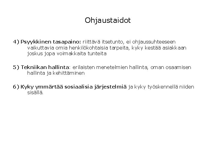 Ohjaustaidot 4) Psyykkinen tasapaino: riittävä itsetunto, ei ohjaussuhteeseen vaikuttavia omia henkilökohtaisia tarpeita, kyky kestää Ohjaustaidot 4) Psyykkinen tasapaino: riittävä itsetunto, ei ohjaussuhteeseen vaikuttavia omia henkilökohtaisia tarpeita, kyky kestää