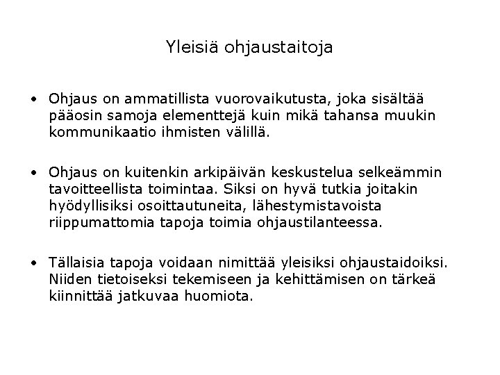 Yleisiä ohjaustaitoja • Ohjaus on ammatillista vuorovaikutusta, joka sisältää pääosin samoja elementtejä kuin mikä Yleisiä ohjaustaitoja • Ohjaus on ammatillista vuorovaikutusta, joka sisältää pääosin samoja elementtejä kuin mikä