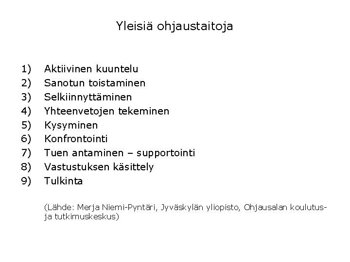 Yleisiä ohjaustaitoja 1) 2) 3) 4) 5) 6) 7) 8) 9) Aktiivinen kuuntelu Sanotun Yleisiä ohjaustaitoja 1) 2) 3) 4) 5) 6) 7) 8) 9) Aktiivinen kuuntelu Sanotun