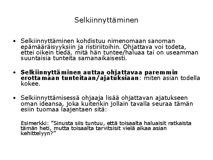 Selkiinnyttäminen • Selkiinnyttäminen kohdistuu nimenomaan sanoman epämääräisyyksiin ja ristiriitoihin. Ohjattava voi todeta, ettei oikein Selkiinnyttäminen • Selkiinnyttäminen kohdistuu nimenomaan sanoman epämääräisyyksiin ja ristiriitoihin. Ohjattava voi todeta, ettei oikein