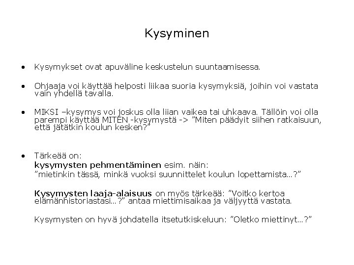 Kysyminen • Kysymykset ovat apuväline keskustelun suuntaamisessa. • Ohjaaja voi käyttää helposti liikaa suoria Kysyminen • Kysymykset ovat apuväline keskustelun suuntaamisessa. • Ohjaaja voi käyttää helposti liikaa suoria