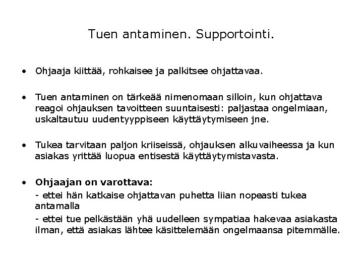 Tuen antaminen. Supportointi. • Ohjaaja kiittää, rohkaisee ja palkitsee ohjattavaa. • Tuen antaminen on Tuen antaminen. Supportointi. • Ohjaaja kiittää, rohkaisee ja palkitsee ohjattavaa. • Tuen antaminen on