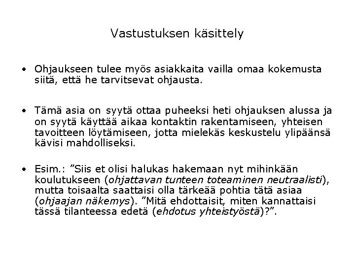 Vastustuksen käsittely • Ohjaukseen tulee myös asiakkaita vailla omaa kokemusta siitä, että he tarvitsevat Vastustuksen käsittely • Ohjaukseen tulee myös asiakkaita vailla omaa kokemusta siitä, että he tarvitsevat